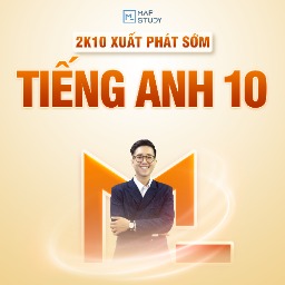 2K10 XUẤT PHÁT SỚM MÔN TIẾNG ANH - LỚP 10
