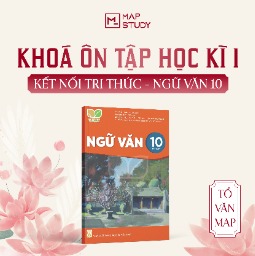 KHÓA TỔNG ÔN HỌC KÌ I - SÁCH KẾT NỐI TRI THỨC - NGỮ VĂN 10