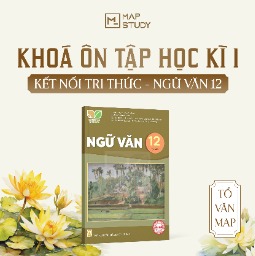 KHÓA TỔNG ÔN HỌC KÌ I - SÁCH KẾT NỐI TRI THỨC - NGỮ VĂN 12