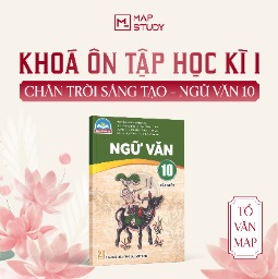 KHÓA TỔNG ÔN HỌC KÌ I - SÁCH CHÂN TRỜI SÁNG TẠO - NGỮ VĂN 10