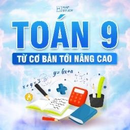 Học tốt Toán 9 - Từ cơ bản đến nâng cao